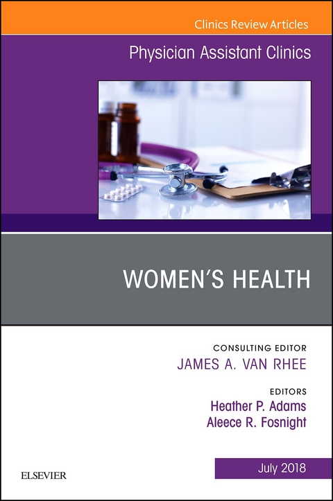 Women's Health, An Issue of Physician Assistant Clinics -  Heather P Adams,  Aleece R Fosnight