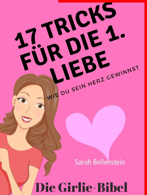 17 Tricks für die erste Liebe - Die Girlie-Bibel - Sarah Bellenstein