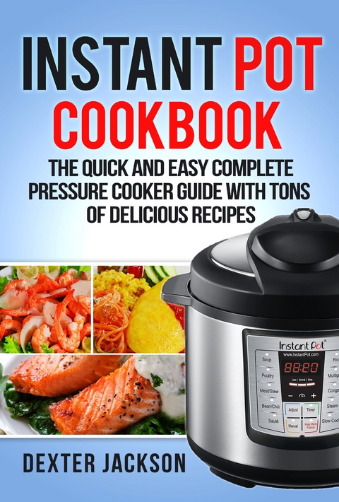 Instant Pot Cookbook for Beginners -  Dexter Jackson