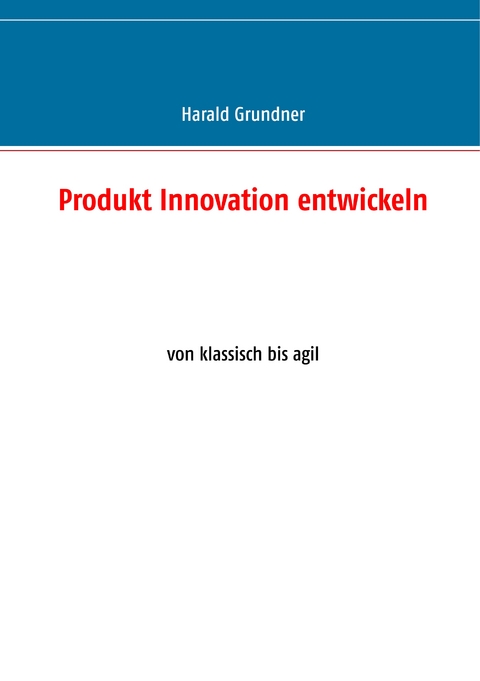 Produkt Innovation entwickeln - Harald Grundner