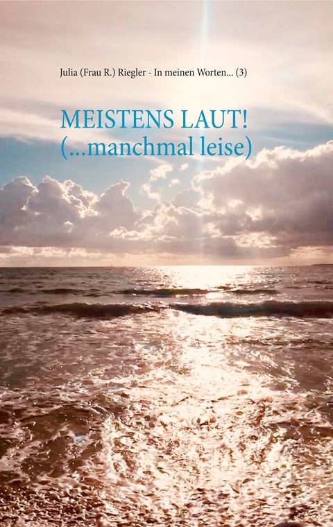 Meistens laut! (... manchmal leise) - Julia (Frau R.) Riegler