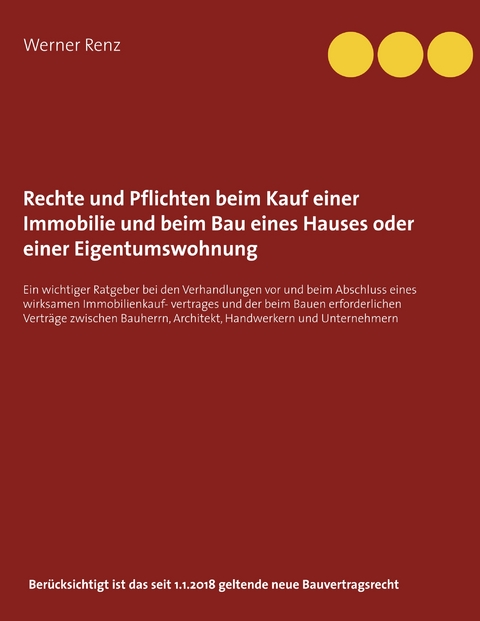 Rechte und Pflichten beim Kauf einer Immobilie und beim Bau eines Hauses oder einer Eigentumswohnung - Werner Renz