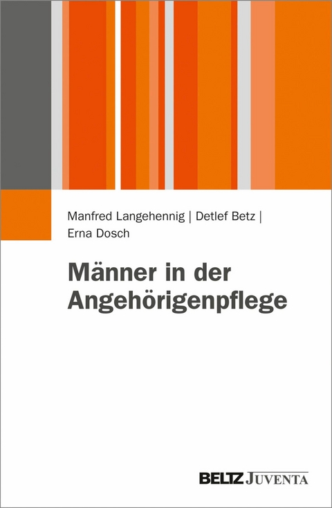 Männer in der Angehörigenpflege -  Manfred Langehennig,  Detlef Betz,  Erna Dosch