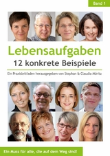 Lebensaufgaben - 12 konkrete Beispiele - Alexander Knebel, Monika Maria Wüster, Cornelius van Lessen, Susanne Reuter, Sigwart Zeidler, Rita Deuchler, Susanne Dobrusskin, Heike Dupslaff, Stev Klapschuweit, Mirja Geertz, Karin Kemmerling