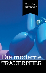 Die moderne Trauerfeier - Kathrin Bultmeyer