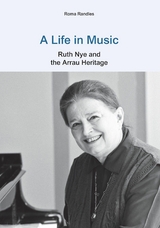 A Life in Music: Ruth Nye and the Arrau Heritage - Roma Randles