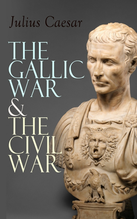 The Gallic War & The Civil War - Julius Caesar