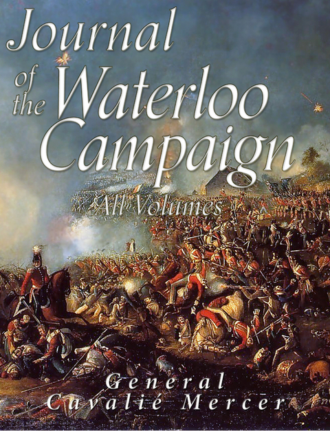 Journal of the Waterloo Campaign: All Volumes - Cavalie Mercer