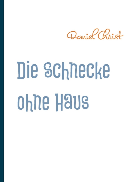 Die Schnecke ohne Haus - Daniel Christ