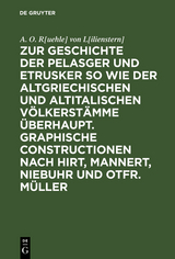 Zur Geschichte der Pelasger und Etrusker so wie der altgriechischen und altitalischen Völkerstämme überhaupt. Graphische Constructionen nach Hirt, Mannert, Niebuhr und Otfr. Müller - A. O. R[uehle] von L[ilienstern]