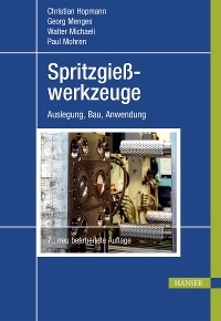 Spritzgießwerkzeuge - Christian Hopmann, Georg Menges, Walter Michaeli, Paul Mohren