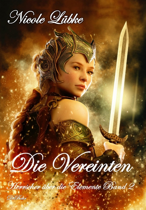 Die Vereinten - Herrscher über die Elemente Band 2 - Fantasy-Roman -  Nicole Lübke