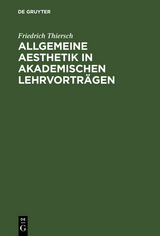 Allgemeine Aesthetik in akademischen Lehrvorträgen - Friedrich Thiersch