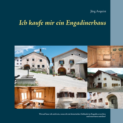 Ich kaufe mir ein Engadinerhaus - Jürg Arquint