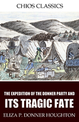 The Expedition of the Donner Party and Its Tragic Fate - Eliza P. Donner Houghton