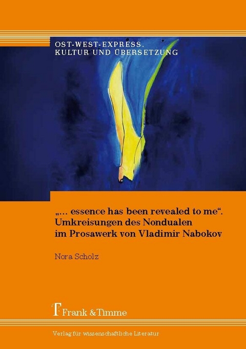 '... essence has been revealed to me'.  Umkreisungen des Nondualen im Prosawerk von Vladimir Nabokov -  Nora Scholz