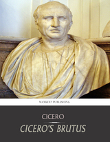 Cicero’s Brutus, or History of Famous Orators -  Cicero