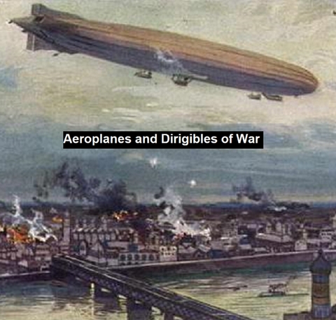 Aeroplanes and Dirigibles of War - Frederick A. Talbot