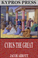 Cyrus the Great - Jacob Abbott