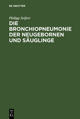 Die Bronchiopneumonie der Neugebornen und Säuglinge - Philipp Seifert