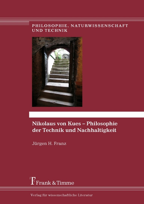 Nikolaus von Kues - Philosophie der Technik und Nachhaltigkeit -  Jürgen H. Franz