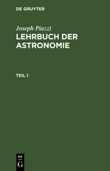 Joseph Piazzi: Lehrbuch der Astronomie. Teil 1 - Joseph Piazzi