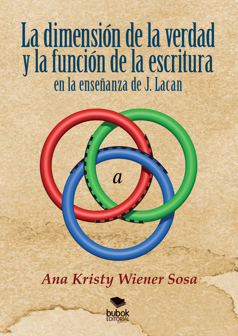 La dimensión de la verdad y la función de la escritura en la enseñanza de J. Lacan - Ana Kristy Wiener