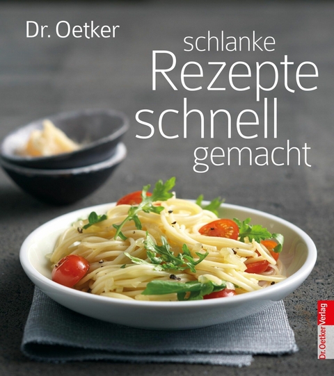 Schlanke Rezepte schnell gemacht - Dr. Oetker