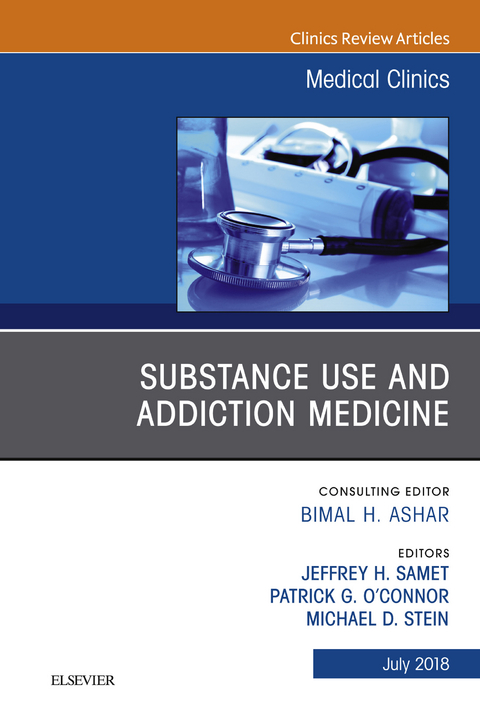 Substance Use and Addiction Medicine, An Issue of Medical Clinics of North America -  Patrick G O'Connor,  Jeffrey H. Samet,  Michael D Stein