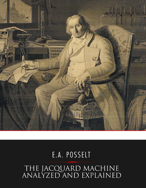 The Jacquard Machine Analyzed and Explained - E. A. Posselt