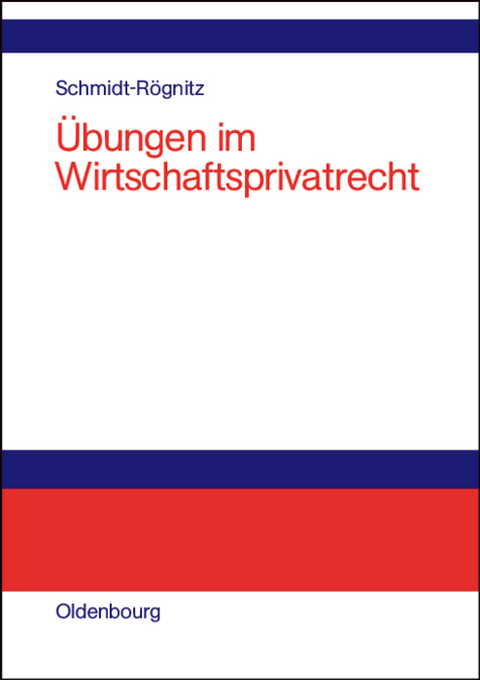 Übungen im Wirtschaftsprivatrecht - Andreas Schmidt-Rögnitz