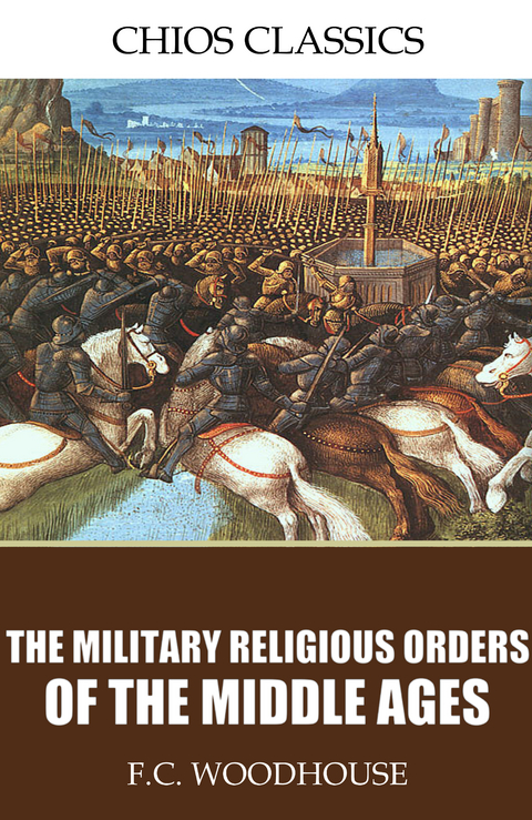 The Military Religious Orders of the Middle Ages - F.C. Woodhouse