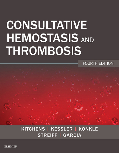 Consultative Hemostasis and Thrombosis E-Book -  Craig S. Kitchens,  Barbara A Konkle,  Craig M. Kessler