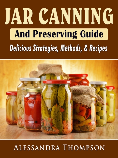 Jar Canning and Preserving Guide -  Alessandra Thompson