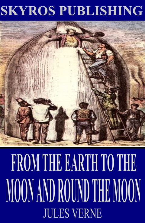 From the Earth to the Moon and Round the Moon - Jules Verne