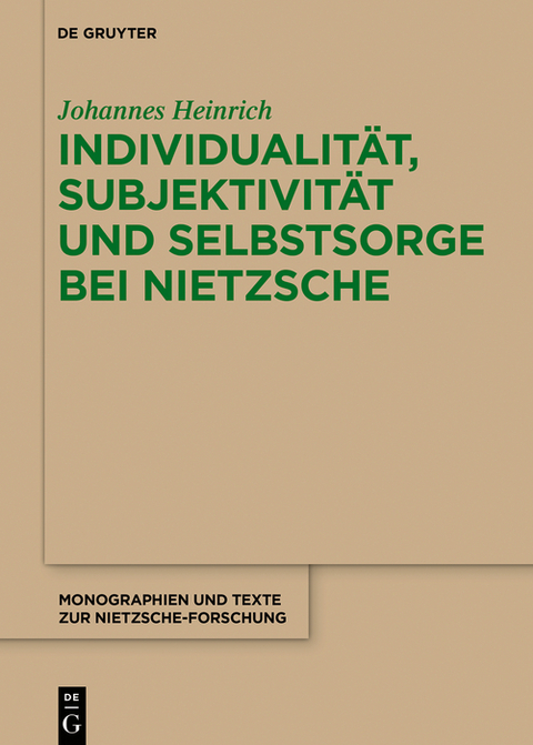 Individualität, Subjektivität und Selbstsorge bei Nietzsche - Johannes Heinrich