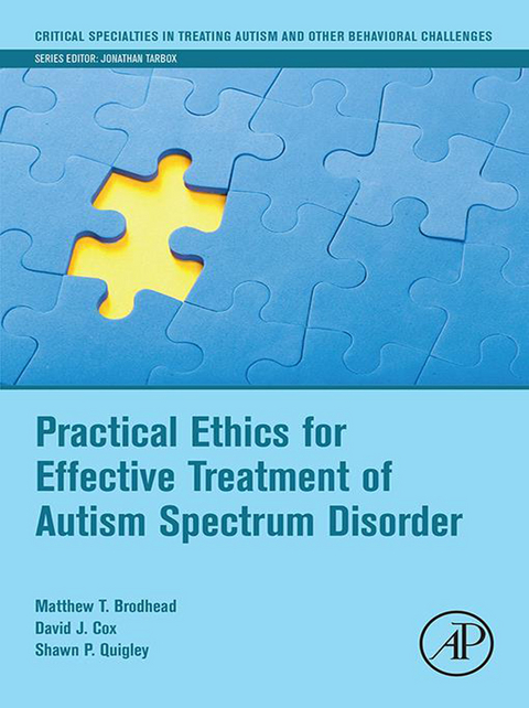 Practical Ethics for Effective Treatment of Autism Spectrum Disorder -  Matthew T. Brodhead,  David J. Cox,  Shawn P Quigley