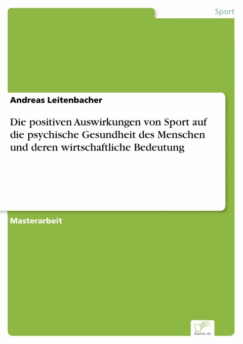 Die positiven Auswirkungen von Sport auf die psychische Gesundheit des Menschen und deren wirtschaftliche Bedeutung -  Andreas Leitenbacher