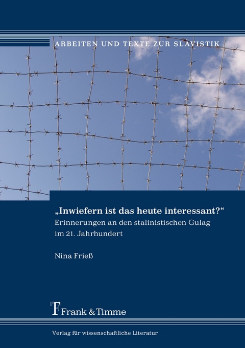 'Inwiefern ist das heute interessant?' - Erinnerungen an den stalinistischen Gulag im 21. Jahrhundert -  Nina Frieß