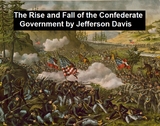 The Rise and Fall of the Confederate Government - Jefferson Davis