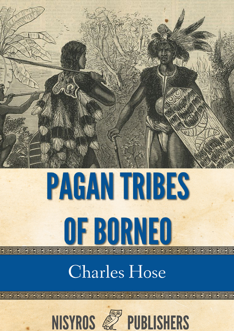 Pagan Tribes of Borneo - Charles Hose