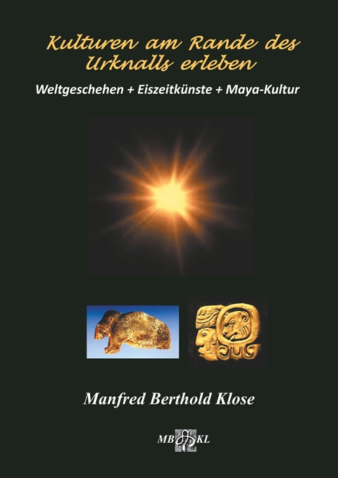 Kulturen am Rande des Urknalls erleben - Manfred Berthold Klose