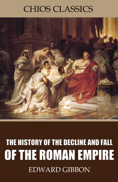 The History of the Decline and Fall of the Roman Empire - Edward Gibbon