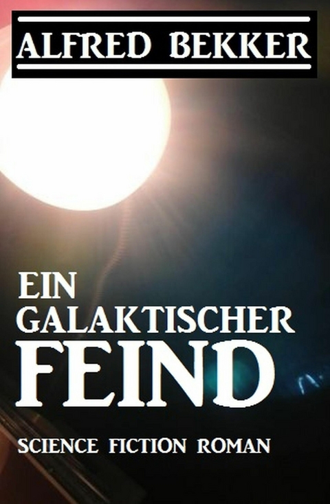 Ein galaktischer Feind -  Alfred Bekker