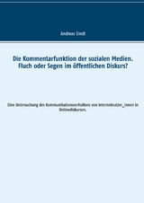 Die Kommentarfunktion der sozialen Medien. Fluch oder Segen im öffentlichen Diskurs? - Andreas Sindt