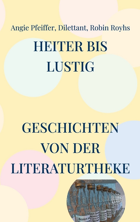 Heiter bis lustig - Angie Pfeiffer,  Dilettant, Robin Royhs