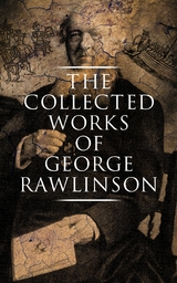 The Collected Works of George Rawlinson - George Rawlinson