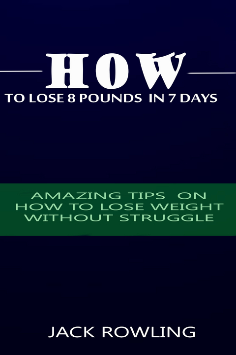 How to Lose 8 Pounds in 7 Days -  Jack Rowling