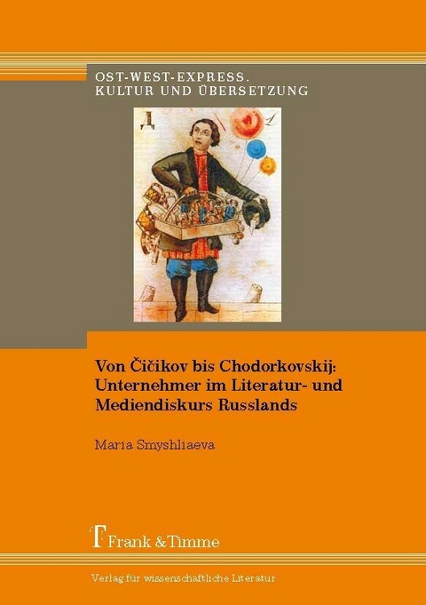 Von ?i?ikov bis Chodorkovskij: Unternehmer im Literatur- und Mediendiskurs Russlands -  Maria Smyshliaeva