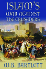 Islam's War Against the Crusaders -  W B Bartlett